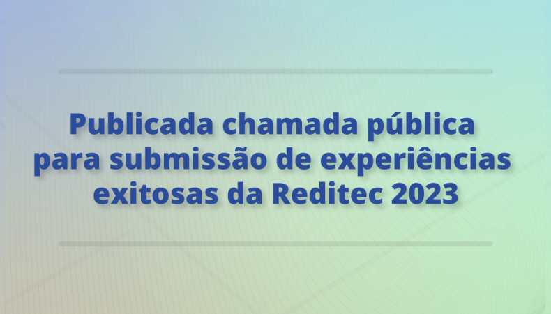 Divulgada chamada pública para experiências exitosas da Reditec 2023