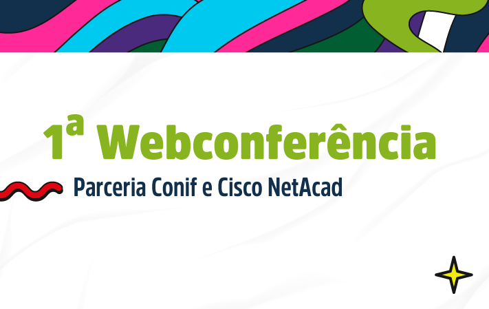 Docentes da Rede Federal podem participar da 1ª Webconferência Parceria Conif e Cisco NetAcad